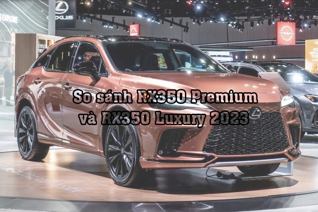 So sánh RX350 Premium và RX350 Luxury 2023 có điều gì đặc biệt